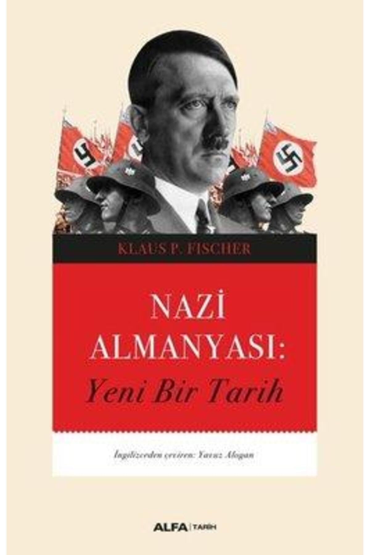 Nazi Almanyası: Yeni Bir Tarih : Klaus P. Fischer, Yavuz Alogan